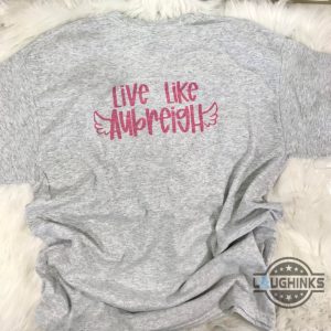 live like aubreigh shirt justice for aubreigh wyatt death shirts aubreigh wyatt foundation double sided tee laughinks 2