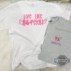 live like aubreigh shirt justice for aubreigh wyatt death shirts aubreigh wyatt foundation double sided tee laughinks 3