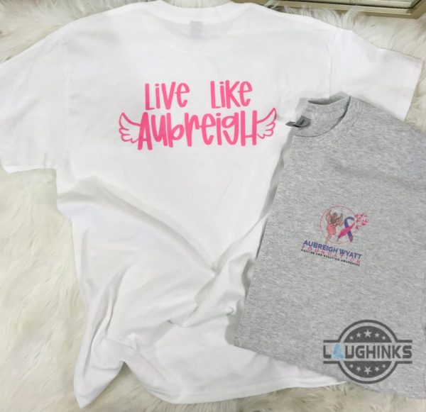 live like aubreigh shirt justice for aubreigh wyatt death shirts aubreigh wyatt foundation double sided tee laughinks 3