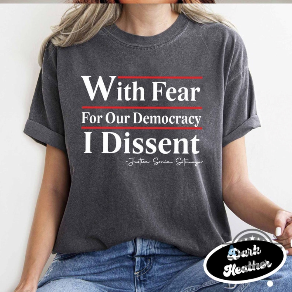 Justice Sonia Sotomayor Shirt With Fear For Our Democracy I Dissent Tee Shirts Supreme Court Ruth Bader Ginsburg Gift