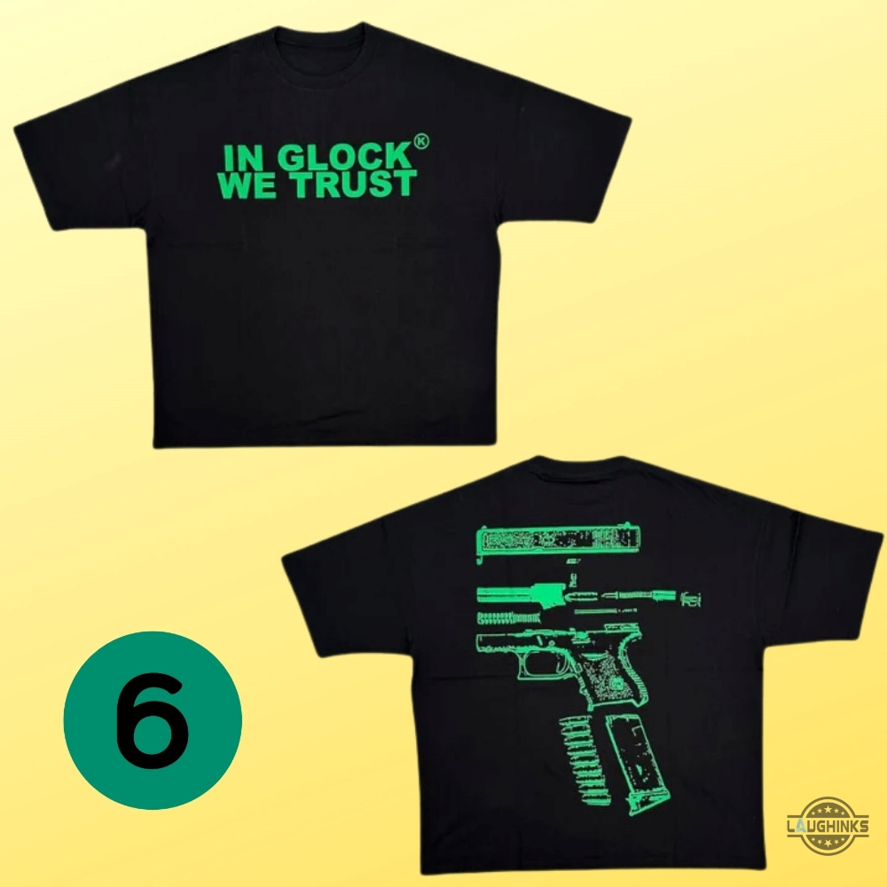 In Glock We Trust Shirt Front And Back Cheap Instagram Black White Yellow Blue Green Hoodie Tee Shirt Sweatshirt For Sale