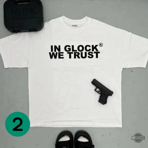 in glock we trust shirt front and back cheap instagram black white yellow blue green hoodie tee shirt sweatshirt for sale laughinks 7