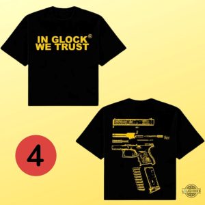 in glock we trust shirt front and back cheap instagram black white yellow blue green hoodie tee shirt sweatshirt for sale laughinks 9