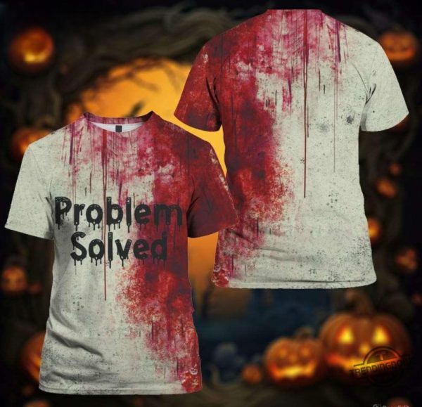 Problem Solved Bloody Shirt Bloody Problem Solved Halloween Shirt Funny Halloween T Shirt trendingnowe 1