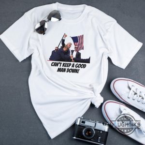 cant keep a good man down meme shirt trump gif tee 2024 donald trump get shot shirts trump rally shot tshirt sweatshirt hoodie laughinks 1