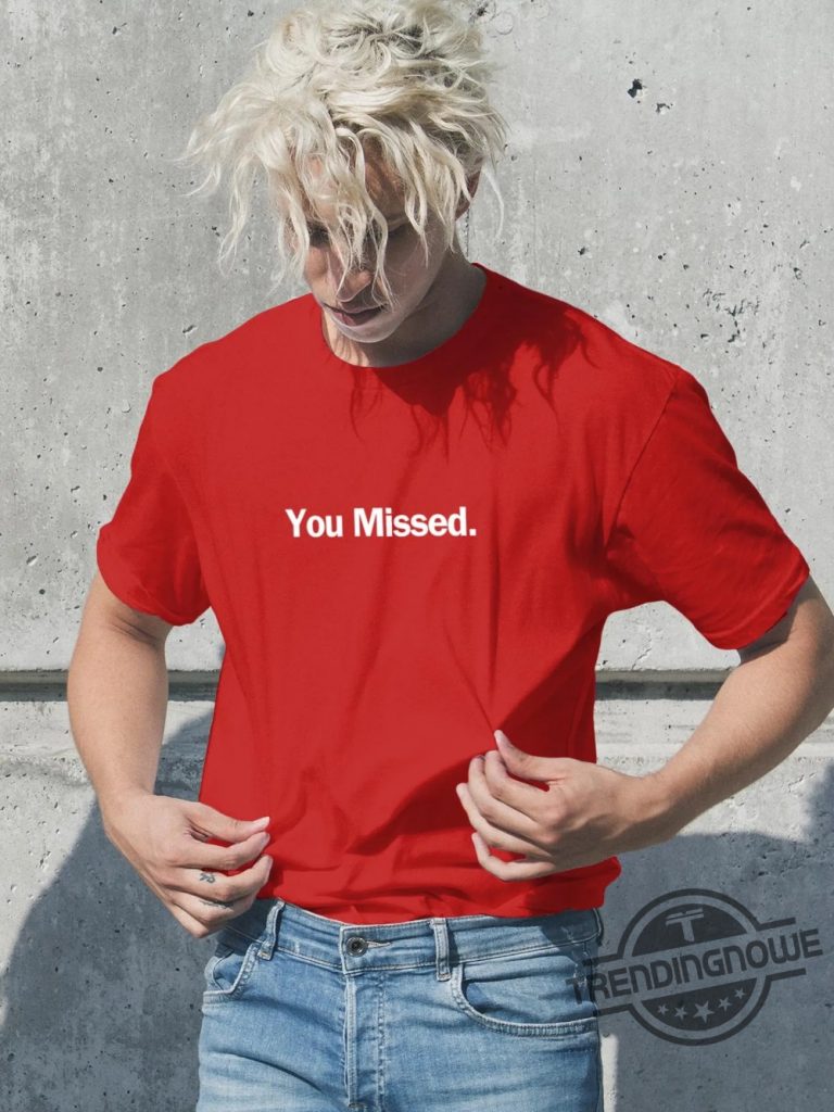 You Missed Shirt Donald Trump Shirt Old Row Trump Shirt Trump Rally Shirt Shooting Demolition Ranch Shirt trendingnowe 1