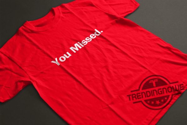 You Missed Shirt Donald Trump Shirt Old Row Trump Shirt Trump Rally Shirt Shooting Demolition Ranch Shirt trendingnowe 2