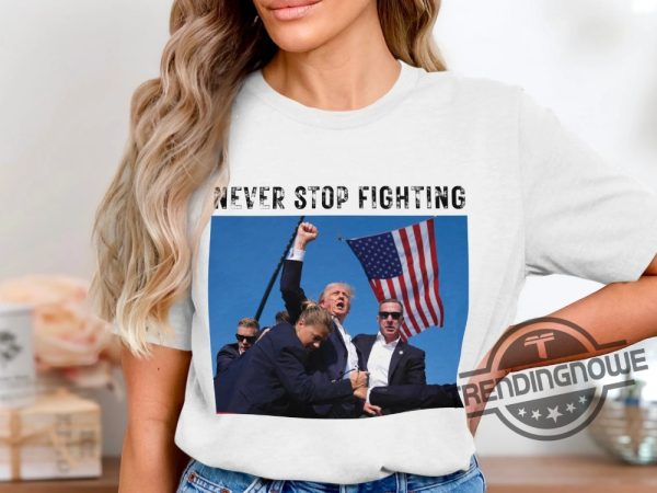 Never Stop Fighting Shirt Old Row Trump Shirt Trump Rally Shirt Shooting Demolition Ranch Shirt trendingnowe 1