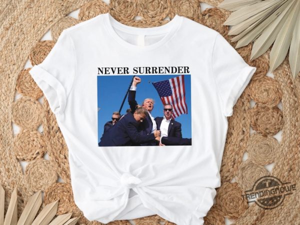Trump Never Surrender Shirt Trump Shooting Shirt 2024 Trump Rally T Shirt Trump Photo Shirt Donald Trump Shirt Trump Shot Shirt trendingnowe 2