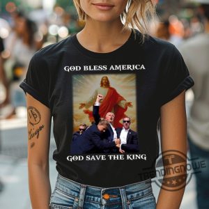 God Save The King Shirt Trump Shirt Never Surrender Tee Trump Shooter Shirt Trump Shooting Shirt Trump Shot Shirt trendingnowe.com 2