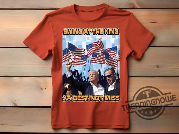 Trump Swing At The King Shirt Trump Shooting Shirt 2024 Donald Trump Shirt Trump Shooter Shirt Trump Rally Shirt trendingnowe 1