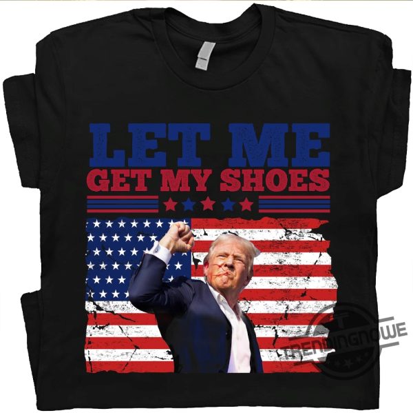 Trump Get My Get My Shoes Shirt Trump Shooting Shirt 2024 Donald Trump Shirt Trump Shooter Shirt Trump Rally Shirt trendingnowe 1