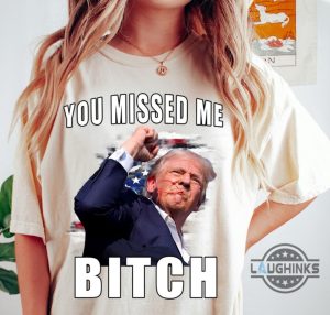 you missed me bitch trump shirt donald trump shooter shirts 2024 trump assassination t shirt sweatshirt hoodie laughinks 1