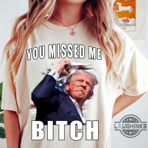 you missed me bitch trump shirt donald trump shooter shirts 2024 trump assassination t shirt sweatshirt hoodie laughinks 1