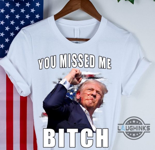 you missed me bitch trump shirt donald trump shooter shirts 2024 trump assassination t shirt sweatshirt hoodie laughinks 2