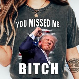 you missed me bitch trump shirt donald trump shooter shirts 2024 trump assassination t shirt sweatshirt hoodie laughinks 3