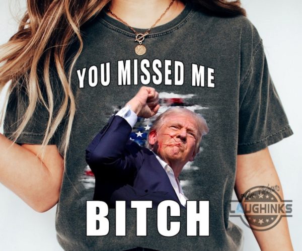 you missed me bitch trump shirt donald trump shooter shirts 2024 trump assassination t shirt sweatshirt hoodie laughinks 3