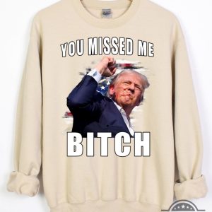 you missed me bitch trump shirt donald trump shooter shirts 2024 trump assassination t shirt sweatshirt hoodie laughinks 4