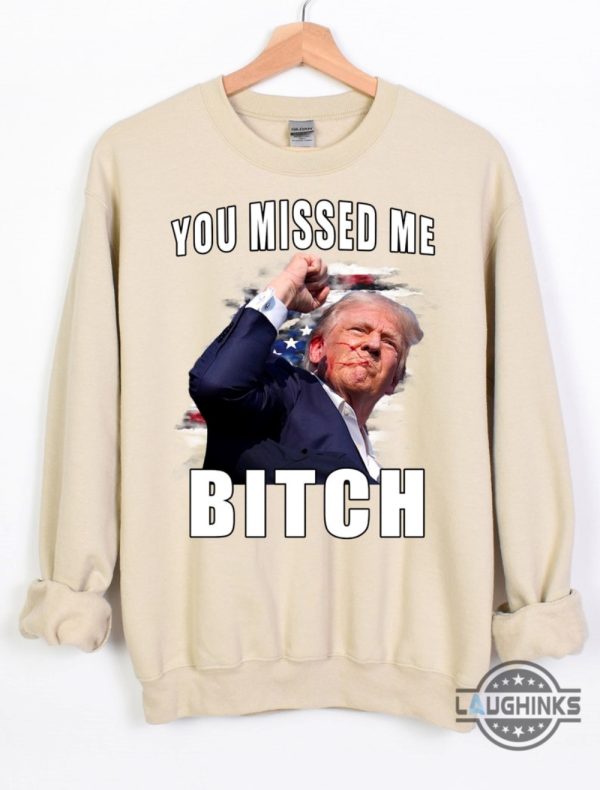 you missed me bitch trump shirt donald trump shooter shirts 2024 trump assassination t shirt sweatshirt hoodie laughinks 4