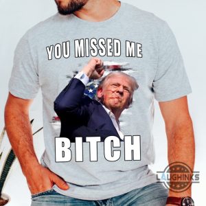 you missed me bitch trump shirt donald trump shooter shirts 2024 trump assassination t shirt sweatshirt hoodie laughinks 5