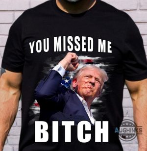 you missed me bitch trump shirt donald trump shooter shirts 2024 trump assassination t shirt sweatshirt hoodie laughinks 6
