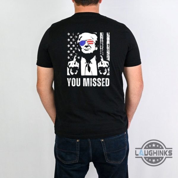 trump you missed shirt back side donald trump shirts shooting 2024 trump fight shirt trump fist tee laughinks 1