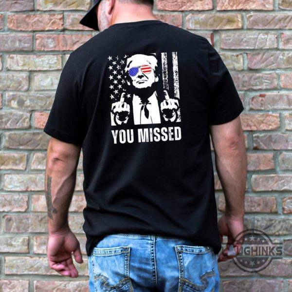 trump you missed shirt back side donald trump shirts shooting 2024 trump fight shirt trump fist tee laughinks 2