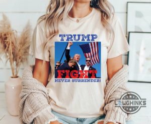 trump fight never surrender t shirt sweatshirt hoodie donald trump shooting shirts 2024 laughinks 1