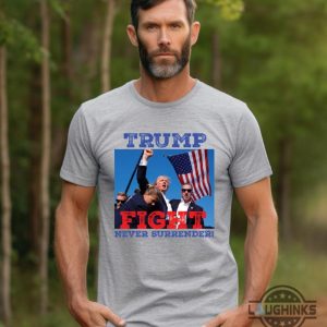 trump fight never surrender t shirt sweatshirt hoodie donald trump shooting shirts 2024 laughinks 2