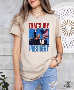 Thats My President Donald Trump Survived Shooter Shirt Failed Assassination Tshirt Trump Shot Fight Hoodie Maga Sweatshirt Trump Supporter Shirt giftyzy 3