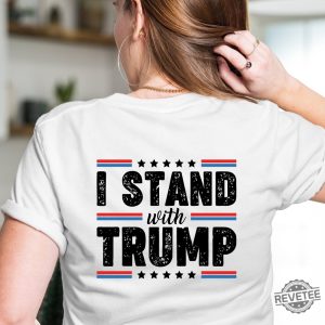 I Stand With Trump Shirt Trump 2024 Shirt I Stand With President Trump Shirt I Stand With Donald Trump Shirt revetee 3