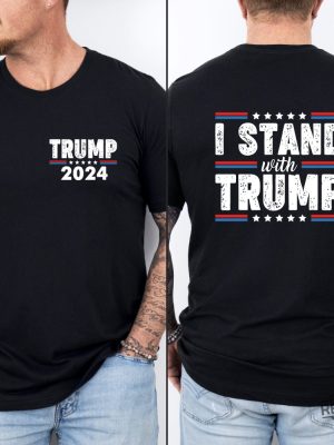 I Stand With Trump Shirt Trump 2024 Shirt I Stand With President Trump Shirt I Stand With Donald Trump Shirt revetee 6