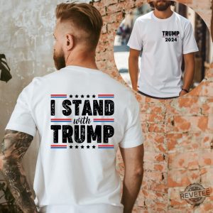 I Stand With Trump Shirt Trump 2024 Shirt I Stand With President Trump Shirt I Stand With Donald Trump Shirt revetee 8