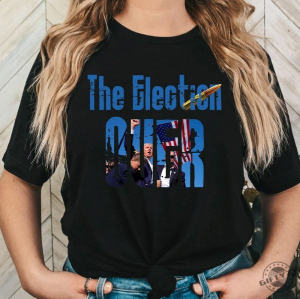 The Election Over Shirt Trump Pumped His Fist Tshirt Trump Shooting Sweatshirt Trump Rally Trump Fight Hoodie Trump Assassination Trump Shooter Trump 2024 Shirt giftyzy 2