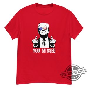 You Missed Shirt Election 2024 Maga Bulletproof Trump T Shirt Trump Shot Tee Funny Trump Shirt Take America Back trendingnowe 3