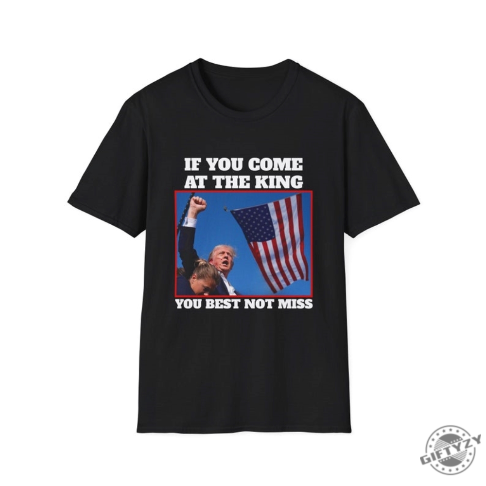 If You Come At The King You Best Not Miss Funny Trump Shirt Trump 2024 Tshirt Donald Trump Hoodie Djt Republican President Sweatshirt Butler Rally Shirt