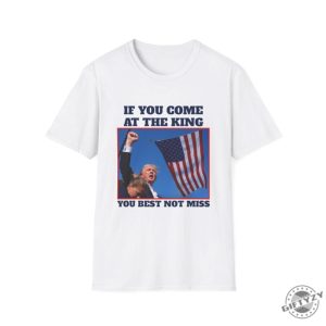 If You Come At The King You Best Not Miss Funny Trump Shirt Trump 2024 Tshirt Donald Trump Hoodie Djt Republican President Sweatshirt Butler Rally Shirt giftyzy 7