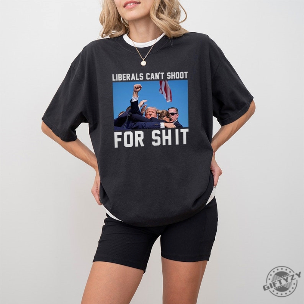 Liberals Cant Shoot For Shirt Trump Survived Shooter Sweatshirt Failed Assassination Tshirt Maga Hoodie Trump Supporter 2024 Shirt