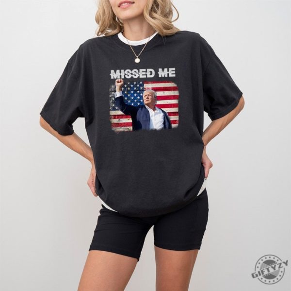 Trump Missed Me Shirt Donald Trump Survived Shooter Sweatshirt Failed Assassination Tshirt Trump Fight Maga Hoodie Trump Supporter Shirt giftyzy 1