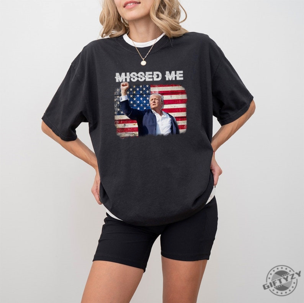 Trump Missed Me Shirt Donald Trump Survived Shooter Sweatshirt Failed Assassination Tshirt Trump Fight Maga Hoodie Trump Supporter Shirt