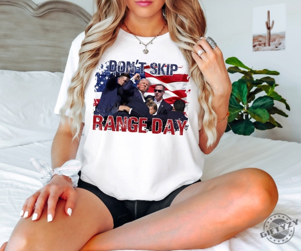 Dont Skip Range Day Tee Trump Survived Shooter Shirt Failed Assassination Hoodie Trump Shot Fight Sweatshirt Maga Trump Supporter Shirt