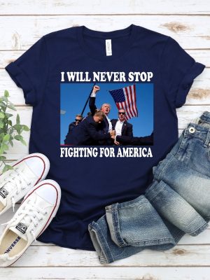 Trump Shirt I Will Never Stop Fighting For America Trump Shooting Rally Shirt Trump Assassination Attempt Shirt revetee 2