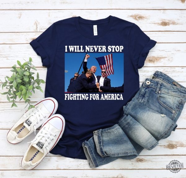 Trump Shirt I Will Never Stop Fighting For America Trump Shooting Rally Shirt Trump Assassination Attempt Shirt revetee 2