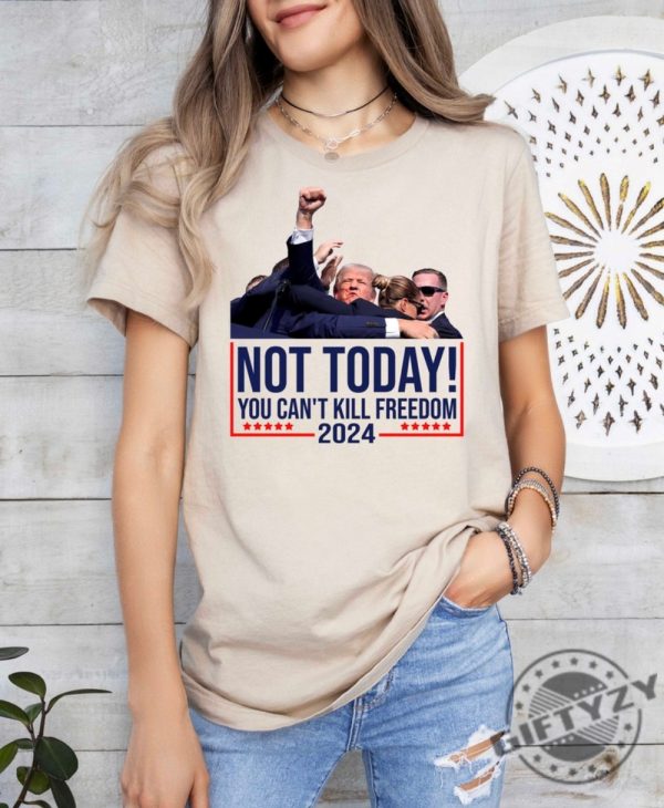 Not Today You Cant Kill Freedom Donald Trump Survived Shooter Shirt Failed Assassination Tshirt Trump Shot Fight Hoodie Maga Sweatshirt Trump Supporter Shirt giftyzy 3