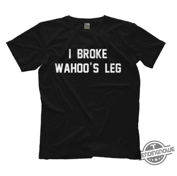 I Broke Wahoos Leg Shirt trendingnowe 1