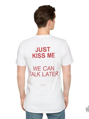 Bold Red Just Kiss Me We Can Talk Later Back Print Just Kiss Me We Can Talk Later Shirt revetee 5