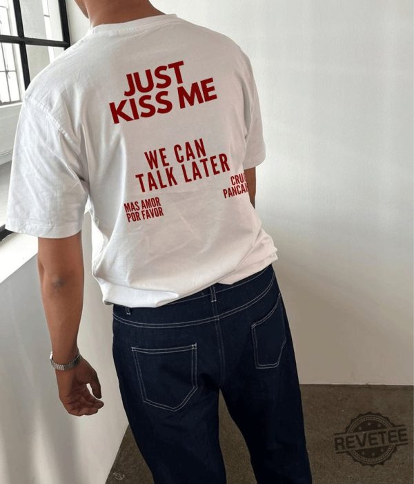 Just Kiss Me T Shirt Inspirational Mental Health Tee Just Kiss Me We Can Talk Later Shirt revetee 1