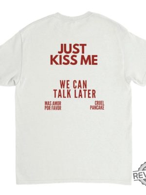 Just Kiss Me T Shirt Inspirational Mental Health Tee Just Kiss Me We Can Talk Later Shirt revetee 2