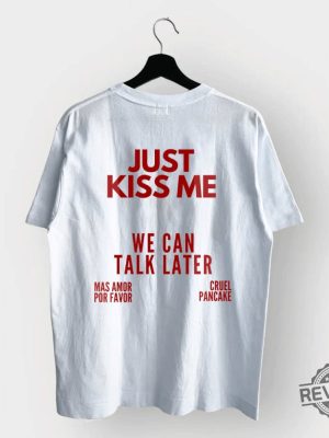 Just Kiss Me T Shirt Inspirational Mental Health Tee Just Kiss Me We Can Talk Later Shirt revetee 3