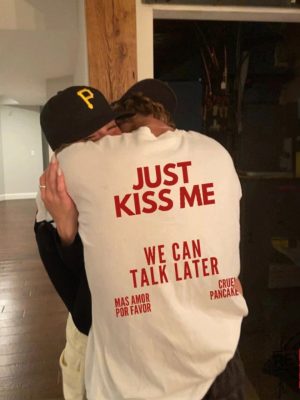 Just Kiss Me T Shirt Inspirational Mental Health Tee Just Kiss Me We Can Talk Later Shirt revetee 5